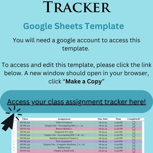 May include: A Google Sheets template for tracking class assignments. The template includes columns for class, assignment, due date, time, and whether the assignment is completed. The template is designed to help students stay organized and on top of their schoolwork.