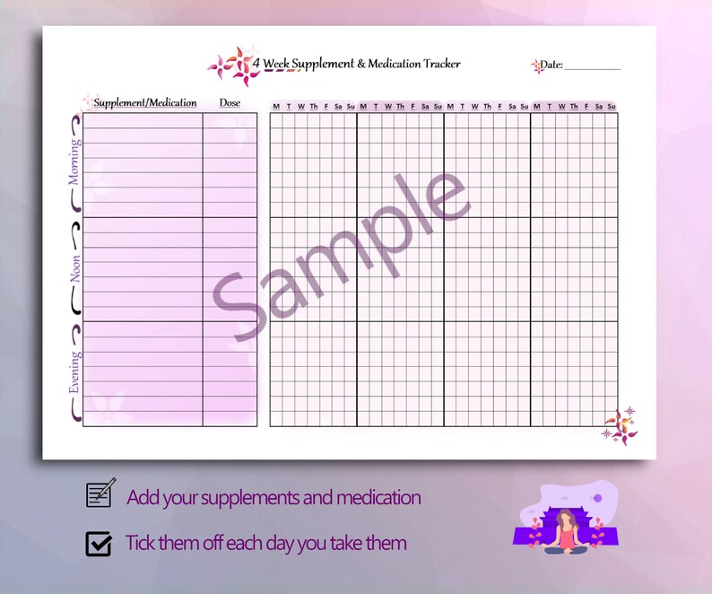 May include: A printable 4-week supplement and medication tracker with a pink and purple floral design. The tracker includes columns for the days of the week, morning, noon, and evening, and space to list supplements or medications and dosage.