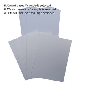 May include: A stack of white A2 card bases. 5 bases are included if a sample is selected, 6 bases are included if no sample is selected. All kits include 6 mailing envelopes.