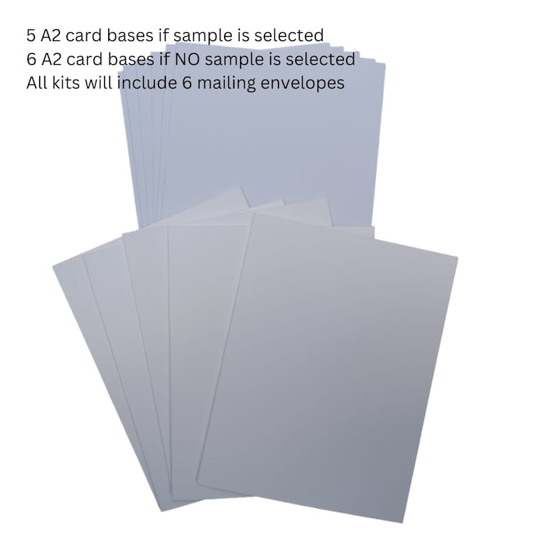 May include: A stack of white A2 card bases. 5 bases are included if a sample is selected, 6 bases are included if no sample is selected. All kits include 6 mailing envelopes.