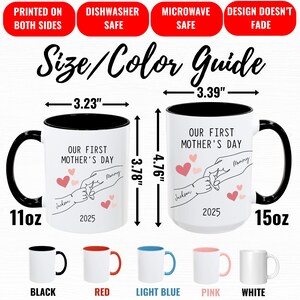 May include: Two white ceramic mugs with black handles and black rims. The mugs are 11oz and 15oz. The mugs have a design of two hands holding each other with hearts and the text "Our First Mother's Day" with the names "Jackson" and "Mommy" and the year "2025". The mugs are shown with different colored rims: black, red, light blue, pink, and white.
