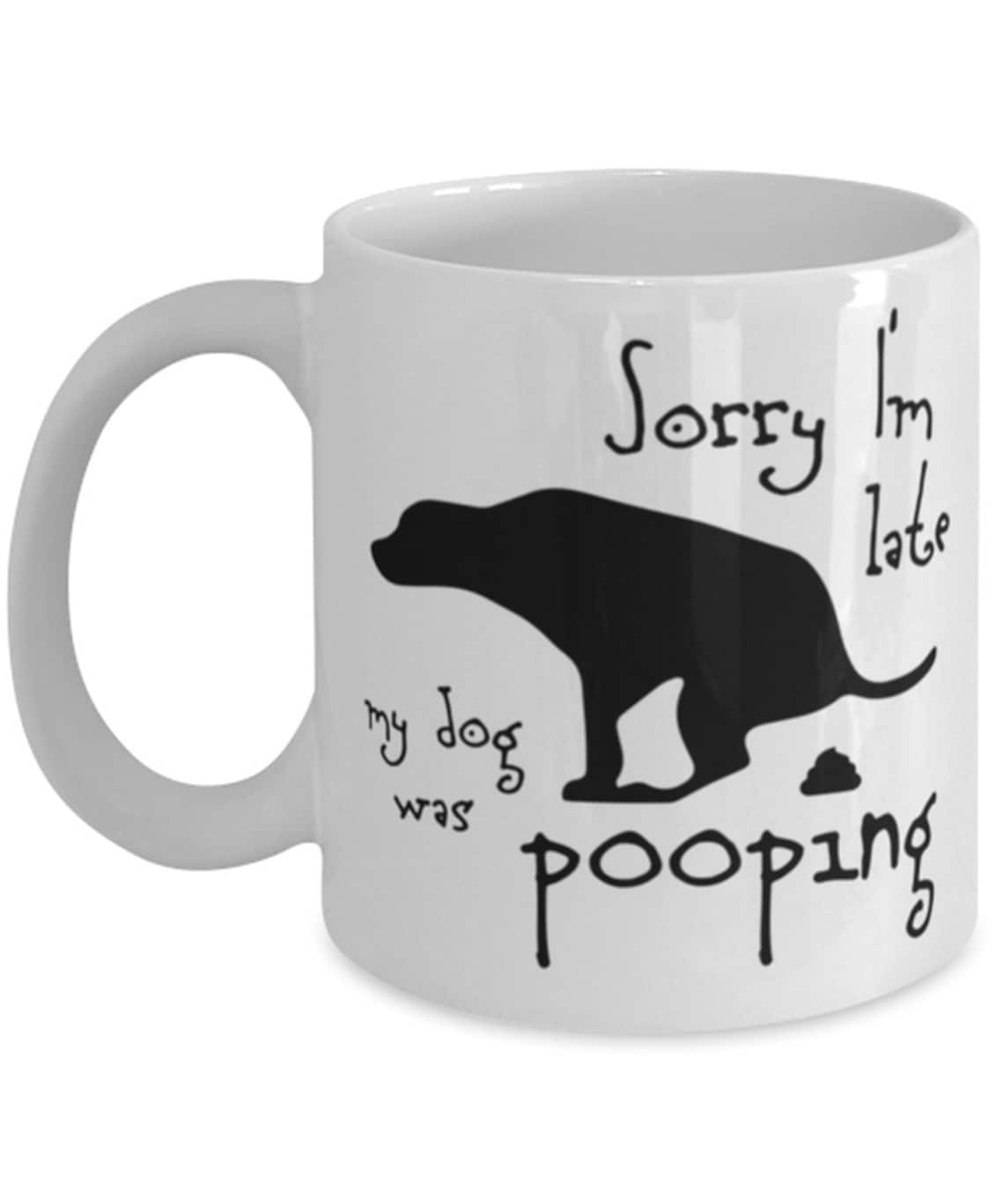 Funny My Dog Pooped Coffee Mug Dog Owner Gift Pet Dog Mug Etsy