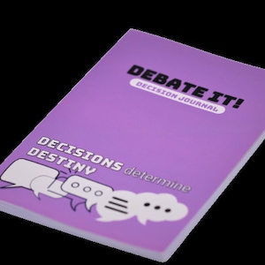 May include: Purple journal with the text "DEBATE IT! DECISION JOURNAL" and the text "DECISIONS determine DESTINY" with a cartoon speech bubble graphic.
