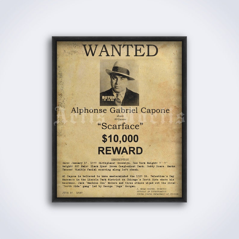 May include: A vintage wanted poster featuring a black and white photograph of Alphonse Gabriel Capone, also known as Al Capone, nicknamed "Scarface". The poster offers a &pound;10,000 reward for his capture. The poster is set against a tan background with black text.