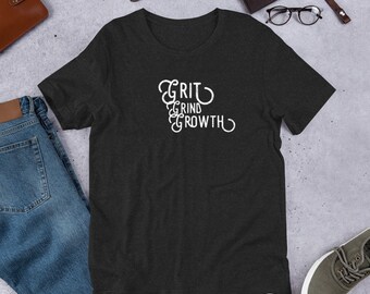 Grit Grind Growth Unisex t-shirt, entrepreneur shirt, boss shirt, word hard, motivation shirt, hustle shirt, graphic shirt, weekend shirt