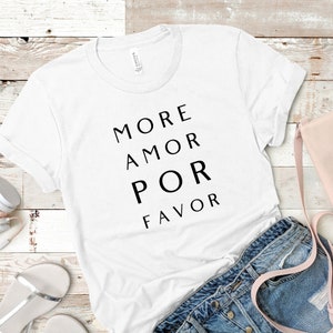 More amor por favor unisex t-shirt, more love por favor, mas amor t-shirt, more please shirt, Spanish sayings