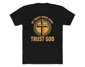 Trust God cross graphic Tee, Be Smart Work Hard inspirational Christian shirt