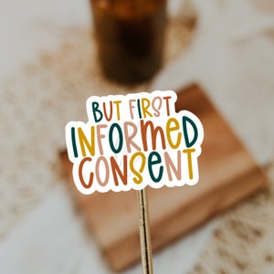 But First Informed Consent Sticker, Waterproof Stickers, Privacy Practice, Sticker for Mom, Gifts for Moms, Funny Mom Stickers, Laptop Decal