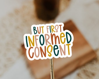Informed Consent Sticker: Waterproof Vinyl Decal