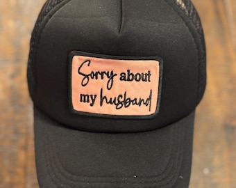 Sorry About My Husband  - Trucker Hat - Embroidery Patch