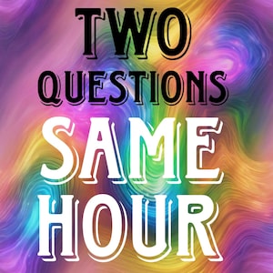 Detailed Psychic Reading Two Question Same Hour