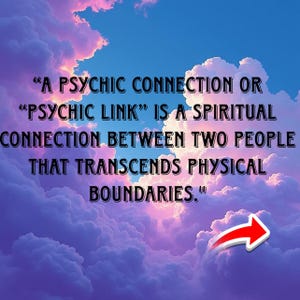 May include: Image featuring a sky with white and purple clouds. The text states: "A PSYCHIC CONNECTION OR 'PSYCHIC LINK' IS A SPIRITUAL CONNECTION BETWEEN TWO PEOPLE THAT TRANSCENDS PHYSICAL BOUNDARIES." A red arrow points to the right.