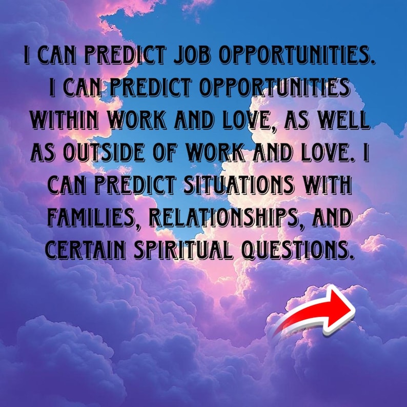 May include: A sky-themed image with text: "I CAN PREDICT JOB OPPORTUNITIES. I CAN PREDICT OPPORTUNITIES WITHIN WORK AND LOVE, AS WELL AS OUTSIDE OF WORK AND LOVE. I CAN PREDICT SITUATIONS WITH FAMILIES, RELATIONSHIPS, AND CERTAIN SPIRITUAL QUESTIONS."