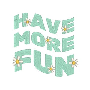 Have More Fun Embroidery Design, Cute Embroidery Design, Quote Embroidery Design, Fun Embroidery File