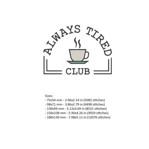 May include: A black and white graphic with the text "ALWAYS TIRED CLUB" arched above a coffee cup design. The cup is on a saucer, with steam rising. The design includes size details in inches and millimeters.