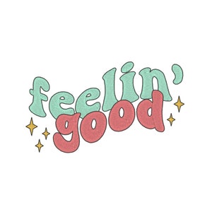 Feeling Good Embroidery Design, Cute Embroidery Design, Embroidery Designs for Sweatshirts, Embroidery Designs For T Shirts