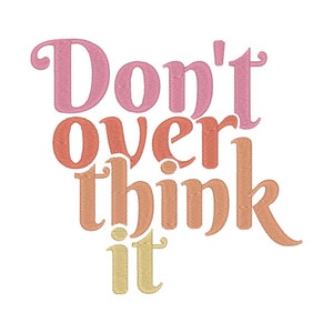 Don't Overthink It Embroidery Design: Trendy Embroidery File (Digital Download)