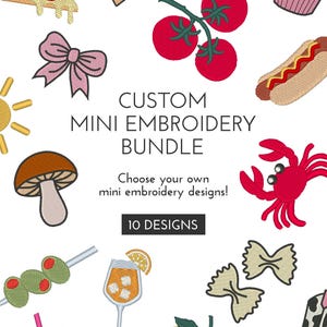 May include: A custom mini embroidery bundle featuring 10 designs including a pizza slice, cake, cupcake, tomatoes, hot dog, bow, sun, mushroom, crab, olives, cocktail, pasta, drink, lemons, and a cowboy boot with the text CUSTOM MINI EMBROIDERY BUNDLE.
