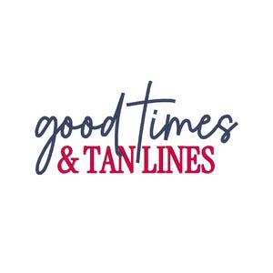 May include: White background with the words "good times & TAN LINES" in navy blue and red script. The text is arranged in two lines, with "good times" above and "& TAN LINES" below.