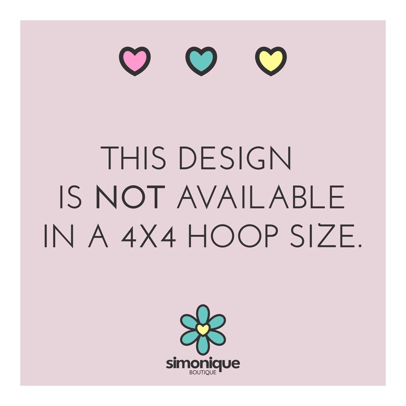 May include: Pink, teal, and yellow hearts are at the top of a pink background. The text "THIS DESIGN IS NOT AVAILABLE IN A 4X4 HOOP SIZE." is in black text. A blue flower with a yellow center is below the text. The text "simonique BOUTIQUE" is below the flower.