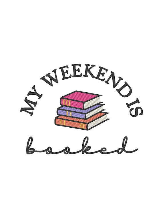 My Weekend Is Booked Embroidery Design: Reading Embroidery File (Digital Download)