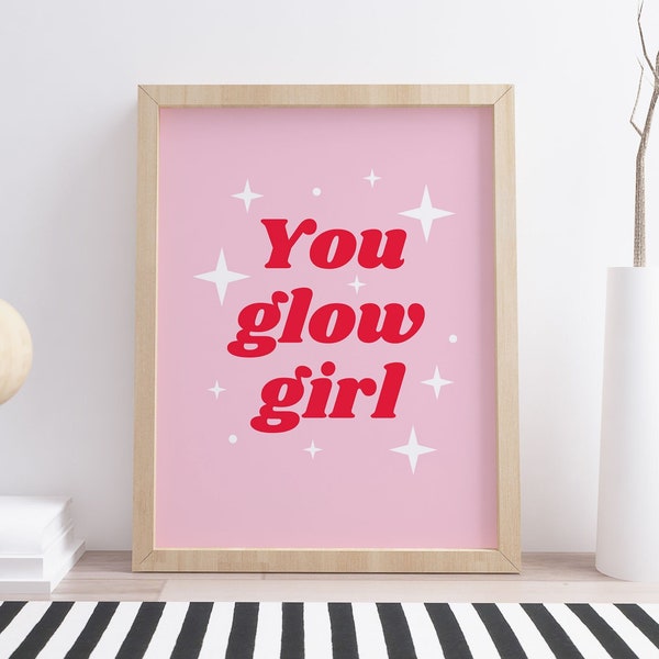 You Glow Girl Print, Motivational Poster, Women Empowerment Wall Art, Inspirational Quote, Gift For Her, Feminist Wall Art, INSTANT DOWNLOAD