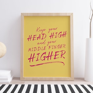 Keep Your Head High And Your Middle Finger Higher Print, Yellow And Pink Funny Quote Poster, Sassy Attitude Wall Art,  INSTANT DOWNLOAD