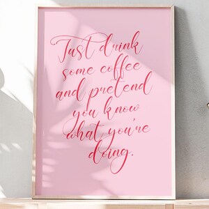 Just Drink Some Coffee And Pretend You Know What You're Doing Print, Funny Coffee Lover Poster, Kitchen Printable Wall Art, INSTANT DOWNLOAD