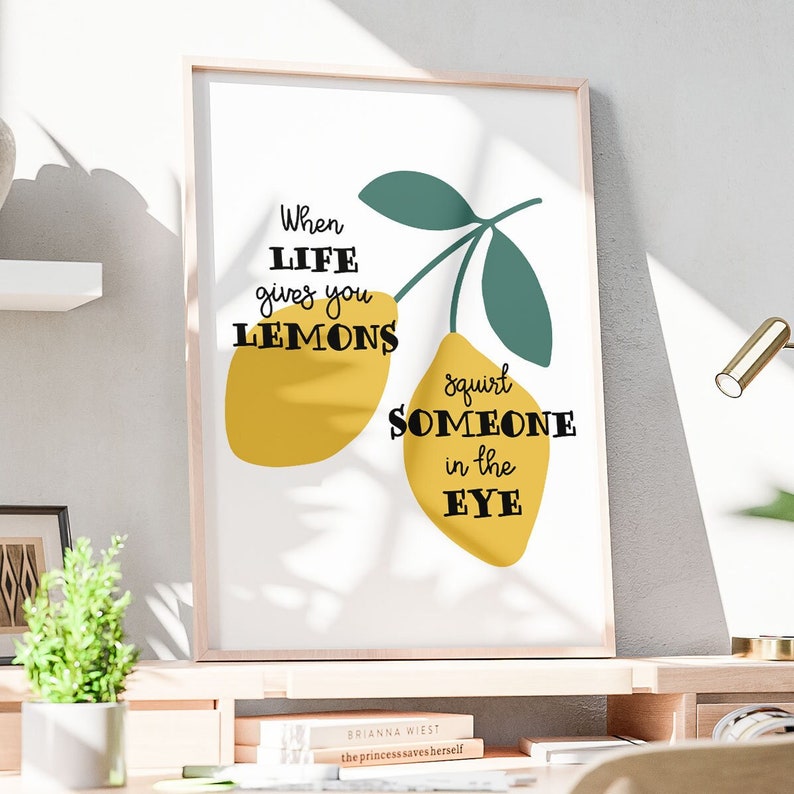 When Life Gives You Lemons Squirt Them in Peoples Eyes