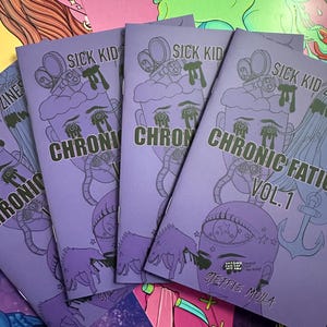 May include: A stack of purple zines titled "Sick Kid Chronic Fatigue Vol. 1" with illustrations of a crying face and other graphics. The zines are surrounded by other colorful artwork, including a pink and green illustration.