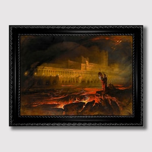Pandemonium or The Great Day of His Wrath by John Martin, Dark Romanticism Wall Art, Hell Reproduction
