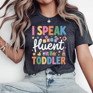 I Speak Toddler Shirt, Daycare Provider Shirt, Daycare Teacher Appreciation Shirt, Gifted Kindergarten Teacher Shirt, Childcare Shirt
