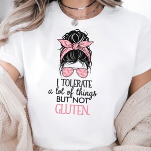 I Tolerate A Lot Of Things But Not Gluten Shirt, Funny Gluten Intolerance Shirt, Gluten Free Diet Shirt, Celiac Disease Awareness Shirt