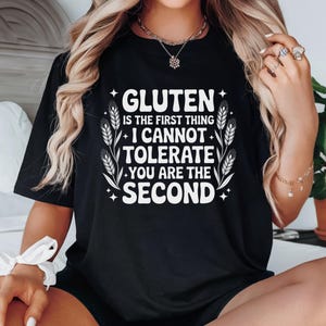 Gluten Is The First Thing I Can’t Tolerate You’re The Second Shirt, Funny Gluten Intolerance Shirt, Celiac Disease Shirt, Tummy Hurts Shirt