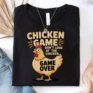 Chicken Game Shirt, Chicken Game Funny Tee, Funny Chicken Shirt, Funny Shirts-Chicken, Humorous-Chicken Shirt, Chicken Humor Shirt