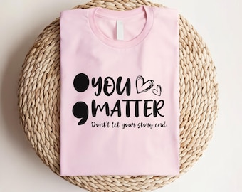 You Matter Shirt, Semicolon Shirt, You Matter Shirt Mental Health, Motivating Shirts Mental Health, Suicide Prevention Awareness Shirt