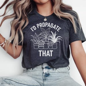 Plant T Shirt, Plant Lover Shirt, Gardener Shirt, Gardening Gifts, Plants Shirt, Funny Gardener Shirt, Plants Lover Gift, Shirt Gardening