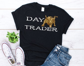 Day Trader Shirt, Day Trading Gift, Day Trading Shirt, Stock Trading T Shirt, Funny Investor T Shirt, Financier Gift, Day Trading Lovers