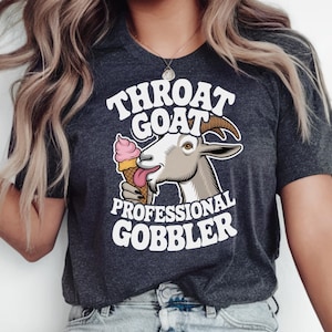 Throat Goat Shirt, Funny Dirty Humor Shirt, Embarrassment Shirt, Funny Shirts Inappropriate, Funny Raunchy Shirt, Bachelorette Party Giftful image 1