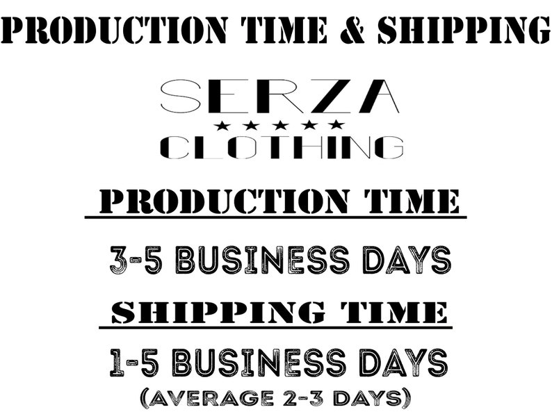 May include: Black and white text on a white background. The text reads "PRODUCTION TIME & SHIPPING", "SERZA", "★★★★★", "CLOTHING", "PRODUCTION TIME", "3-5 BUSINESS DAYS", "SHIPPING TIME", "1-5 BUSINESS DAYS", and "(AVERAGE 2-3 DAYS)".