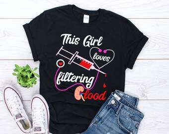 Dialysis Nurse Shirt, Nephrology Nurse Gift, This Girl Filtering Blood, Kidney Nursing Shirt, Nephrologist Shirt RN Nurse Gift Dialysis Tech