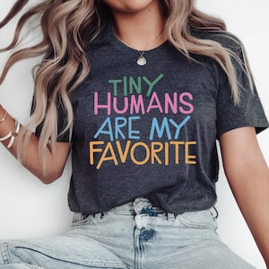 Tiny Humans Are My Favorite Shirt, Daycare Provider Shirt, Daycare Teacher Gift Shirt, Gifted Kindergarten Teacher Shirt, Childcare Shirt