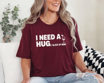 I Need A Huge Glass Of Wine Shirt, Wine Shirt For-Her, Funny Wine Lovers Shirt, Wine Lover Tee-Shirt, Wine Gift Shirt, Funny Drinking Shirt