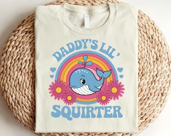 Daddy's Lil' Squirter Shirt, Inappropriate Shirt, Bachelorette Party Giftful, Embarrassing Shirt, Funny Raunchy Shirt, Unhinged Shirts Women