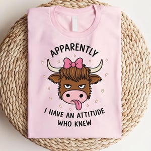 Apparently I Have an Attitude Shirt, Funny Highland Cow Shirt, Western Cow Shirt, Humor Sarcastic Offensive Shirt, Sassy Attitude Gifts