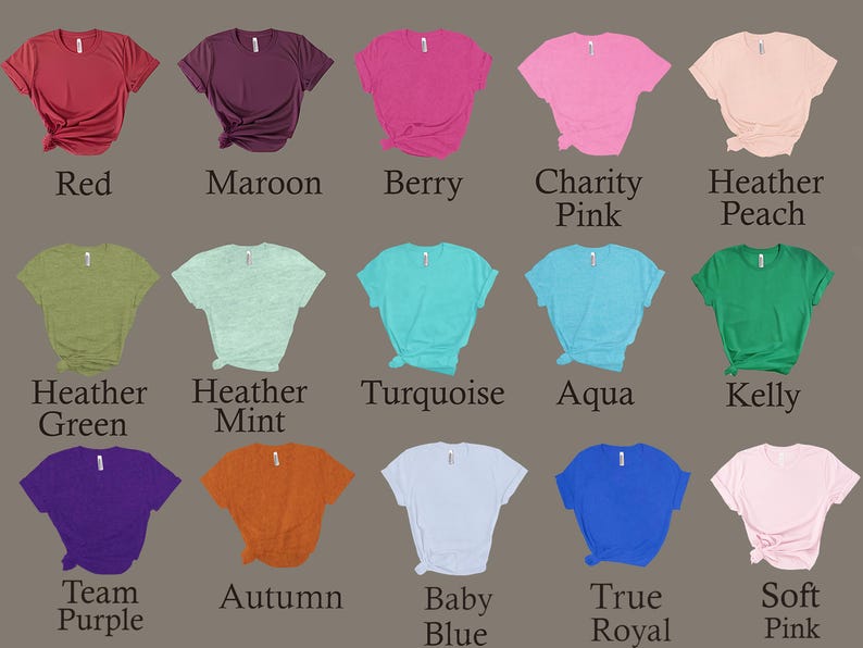 May include: A chart showing 15 different colors of t-shirts. The colors are: Red, Maroon, Berry, Charity Pink, Heather Peach, Heather Green, Heather Mint, Turquoise, Aqua, Kelly, Team Purple, Autumn, Baby Blue, True Royal, and Soft Pink.