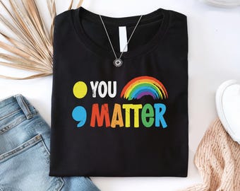 You Matter Shirt, Semicolon Shirt, You Matter Shirt Mental Health, Mental Health Rainbow Shirt, Suicide Prevention Awareness Shirt