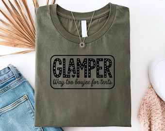 Glamper Way Too Boujee For Tents Shirt, Glamping Shirt, Glamp Squad Shirt, Family Camp Shirts Funnies, Graphical Camp Shirts, Road Trip Tee