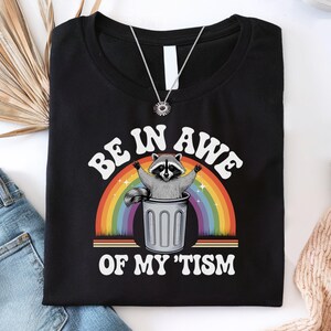 Be In Awe Of My Tism Shirt, Autism Awareness Shirt, Funny Raccoon Tee-Shirts, ADHD Autism Awareness Shirt, Raccoon Tee-Shirt, Autistic Shirt