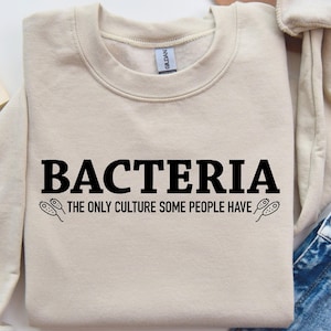 Bacteria The Only Culture Some People Have Sweatshirt Gift for Science Hoodie Microbiology Sweater Medical School Shirt Microbiologist Gift